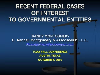 RECENT FEDERAL CASES  OF I NTEREST  TO GOVERNMENTAL ENTITIES  RA  RANDY M  MONTGOMERY  RY  D.