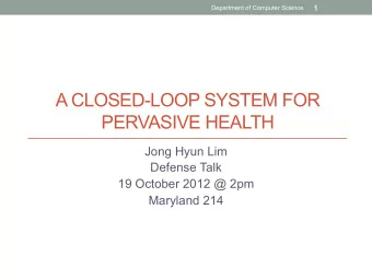 A CLOSED-LOOP SYSTEM FOR  PERVASIVE HEALTH  Jong Hyun Lim  Defense Talk  19 October 2012 @ 2pm
