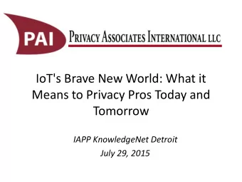 IoT's Brave New World: What it  Means to Privacy Pros Today and  Tomorrow  IAPP KnowledgeNet
