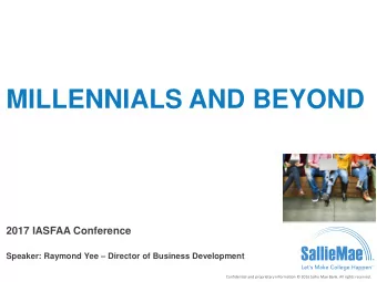 MILLENNIALS AND BEYOND  2017 IASFAA Conference Speaker: Raymond Yee  Director of Business