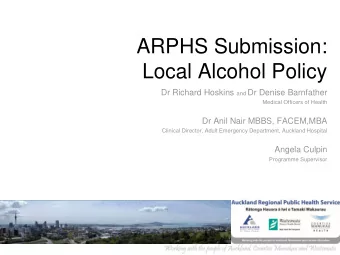 ARPHS Submission:  Local Alcohol Policy Dr Richard Hoskins and Dr Denise Barnfather  Medical