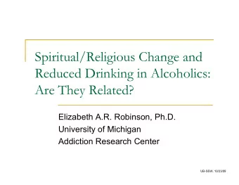 Spiritual/Religious Change and  Spiritual/Religious Change and  Reduced Drinking in Alcoholics:  g
