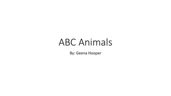 ABC Animals  By: Geena Hooper  A is for. Ant  Can Carry objects 50 times their own body