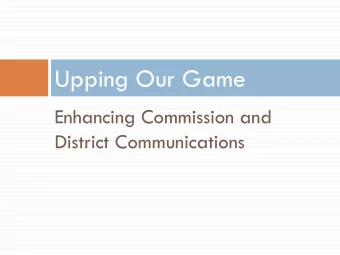 Upping Our Game  Enhancing Commission and  District Communications The Game Plan  Increase