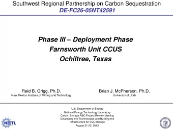 Phase III  Deployment Phase  Farnsworth Unit CCUS  Ochiltree, Texas  Reid B. Grigg, Ph.D.  Brian