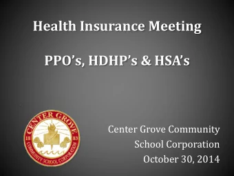 PPOs, HDHPs &amp; HSAs  Center Grove Community  School Corporation  October 30, 2014
