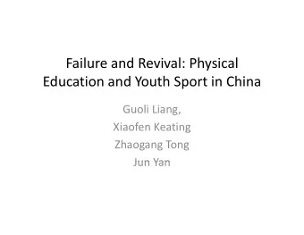 Failure and Revival: Physical Education and Youth Sport in China Guoli Liang, Xiaofen Keating