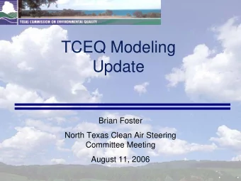 TCEQ Modeling  Update  Brian Foster  North Texas Clean Air Steering  Committee Meeting  August 11,
