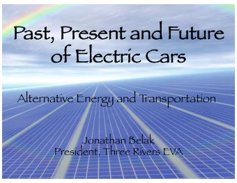 Pa  Past, Present and Future  of  of El  Electric Cars  Alternative Energy and T  ransportation