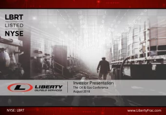 Investor Presentation  The Oil &amp; Gas Conference  August 2018  NYSE: LBRT  www.LibertyFrac.com