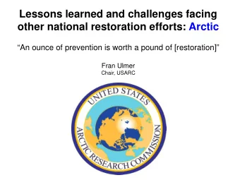 Lessons learned and challenges facing  other national restoration efforts: Arctic  An ounce of