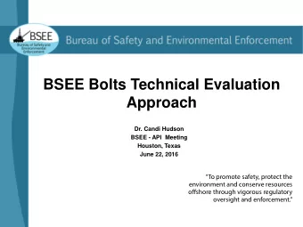 BSEE Bolts Technical Evaluation  Approach  Dr. Candi Hudson  BSEE - API  Meeting  Houston, Texas