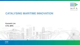CATALYSING MARITIME INNOVATION  Kenneth Lim  CTO, MPA  The Singapore Maritime Cluster is a key