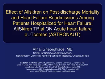 AliSkiren TRial ON Acute heart failure  oUTcomes (ASTRONAUT)  Mihai Gheorghiade, MD  Center for