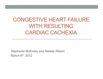 CONGESTIVE HEART FAILURE  WITH RESULTING  CARDIAC CACHEXIA  Stephanie McKinley and Natalie Wilson