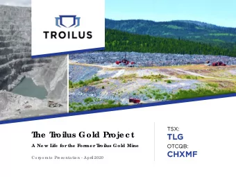 T  he  T  roilus Gold Proje c t  TLG  LG  A Ne w L  ife  for the  F  orme r T  roilus Gold Mine