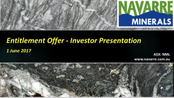 Entitlement Offer - Investor Presentation  1 June 2017  ASX: NML  www.navarre.com.au