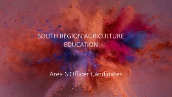 SOUTH REGION AGRICULTURE  EDUCATION  Area 6 Officer Candidates  SENIOR OFFICER  CANDIDATES
