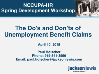 The Dos and Donts of  Unemployment Benefit Claims  April 10, 2015  Paul Holscher  Phone: