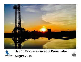 Halcn Resources Investor Presentation August 2018 Forward  Looking Statements  This