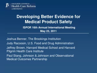Developing Better Evidence for  Medical Product Safety  ISPOR 16th Annual International Meeting