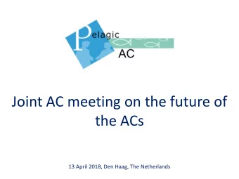 Joint AC meeting on the future of  the ACs  13 April 2018, Den Haag, The Netherlands  Agenda  09:00