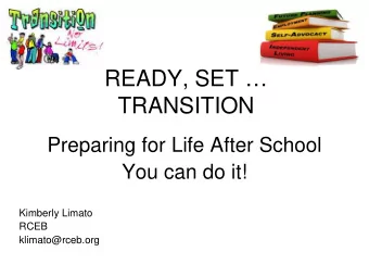 READY, SET   TRANSITION  Preparing for Life After School  You can do it!  Kimberly Limato  RCEB