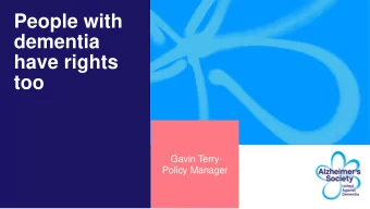 People with  dementia  have rights  too  Gavin Terry  Policy Manager  People with dementia have