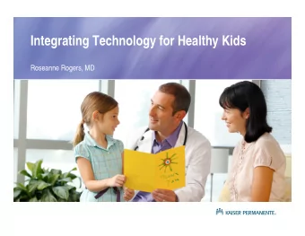 Integrating Technology for Healthy Kids  Roseanne Rogers, MD  Agenda  Integrated Health Care and
