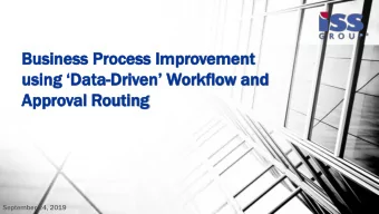 Bus  usiness  iness Proce  rocess  ss Im  Impr  provemen  ement using Data - Driven Workflow