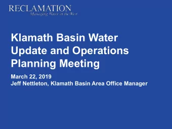 Klamath Basin Water  Update and Operations  Planning Meeting  March 22, 2019  Jeff Nettleton,