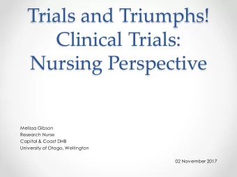 Nursing Perspective  Melissa Gibson  Research Nurse  Capital &amp; Coast DHB  University of Otago,