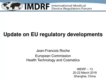 Update on EU regulatory developments  Jean-Francois Roche  European Commission  Health Technology