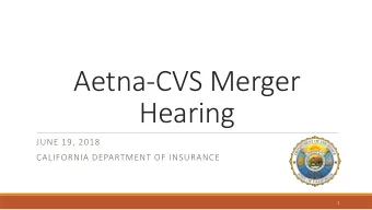 Aetna-CVS Merger  Hearing  JUNE 19, 2018  CALIFORNIA DEPARTMENT OF INSURANCE  1  Dave J  e Jones