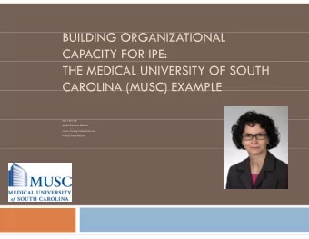 BUILDING ORGANIZATIONAL  CAPACITY FOR IPE:  THE MEDICAL UNIVERSITY OF SOUTH  CAROLINA (MUSC)