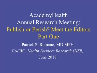 Annual Research Meeting:  Publish or Perish? Meet the Editors  Part One  Patrick S. Romano, MD MPH