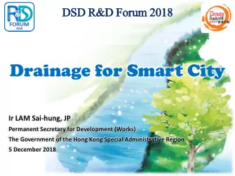 Drainage for Smart City  Ir LAM Sai-hung, JP  Permanent Secretary for Development (Works)  The