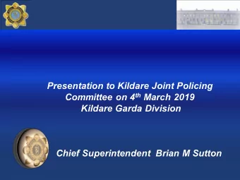 Presentation to Kildare Joint Policing Committee on 4 th March 2019  Kildare Garda Division  Chief