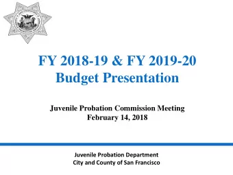 FY 2018-19 &amp; FY 2019-20  Budget Presentation  Juvenile Probation Commission Meeting  February