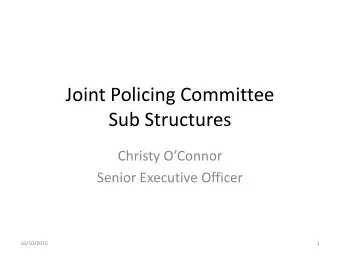 Joint Policing Committee  Sub Structures Christy OConnor  Senior Executive Officer  16/10/2015