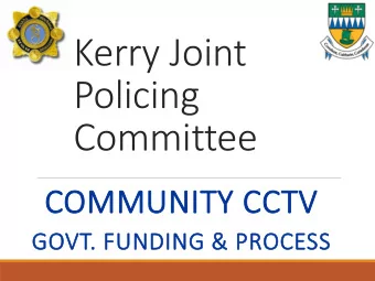 Kerry Joint  Policing  Committee  COMMUNITY CCTV  GOVT. FUNDING &amp; PROCESS  Ministers