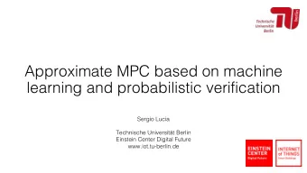 Approximate MPC based on machine  learning and probabilistic verification  Sergio Lucia  Technische