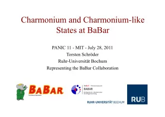 Charmonium and Charmonium-like  States at BaBar  PANIC 11 - MIT - July 28, 2011  Torsten Schrder