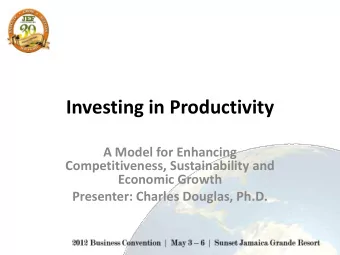 Investing in Productivity  A Model for Enhancing  Competitiveness, Sustainability and  Economic