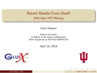 Recent Results From GlueX  2019 April APS Meeting  Colin Gleason  Indiana University  on Behalf of