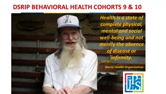 DSRIP BEHAVIORAL HEALTH COHORTS 9 &amp; 10  Health is a state of  complete physical,  mental and