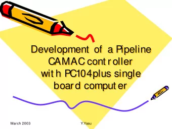 Development  of  a Pipeline  Development  of  a Pipeline  CAMAC cont roller  CAMAC cont roller  wit