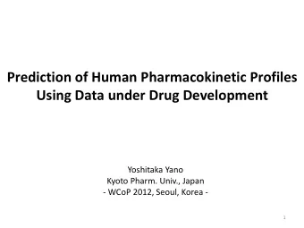 Using Data under Drug Development  Yoshitaka Yano  Kyoto Pharm. Univ., Japan  - WCoP 2012, Seoul,