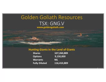 Golden Goliath Resources  TSX: GNG.V  www.goldengoliath.com  Hunting Giants in the Land of Giants