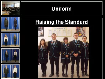 Uniform  Raising the Standard  Improved Standards  Maintaining the Standard  Much has been achieved